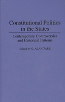 Constitutional Politics in the States: Contemporary Controversies and Historical Patterns (Contributions in Legal Studies) 0313285233 Book Cover