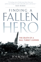 Finding a Fallen Hero: The Death of a Ball Turret Gunner 080618969X Book Cover
