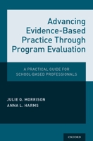 Advancing Evidence-Based Practice Through Program Evaluation: A Practical Guide for School-Based Professionals 0190609109 Book Cover