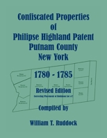Confiscated Properties of Philipse Highland Patent, Putnam County, New York, 1780-1785, Revised Edition 0788454625 Book Cover