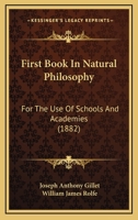 First Book in Natural Philosophy: For the Use of Schools and Academies 1436847133 Book Cover