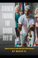 Strength Training for Seniors Over 60: Adapted Programs for Older Adults with Limited Endurance B0DRY7MTRF Book Cover
