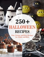 250+ Halloween Recipes: Fun, Creepy, and Easy Recipes for Adults and Kids B08KQB6FQJ Book Cover