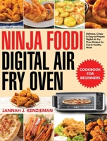 Ninja Foodi Digital Air Fry Oven Cookbook for Beginners: Delicious, Crispy & Easy-to-Prepare Digital Air Fry Oven Recipes for Fast & Healthy Meals 1954091192 Book Cover