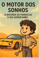 O Motor dos Sonhos: A história de Ferrucio e seu supercarro! (Portuguese Edition) B0FLWYJKSX Book Cover