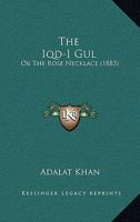 The Iqd-I Gul: Or The Rose Necklace 1167128834 Book Cover