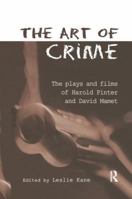 The Art of Crime: The Plays and Film of Harold Pinter and David Mamet (Studies in Modern Drama) 1138987522 Book Cover