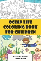 Ocean Life Coloring Book For Children: Wonderful Waters Of Our World: Sea Life Color Book B08WZL1WBD Book Cover