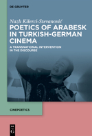 Poetics of Arabesk in Turkish-German Cinema: A Transnational Intervention in the Discourse (Cinepoetics - English Edition) 3111555704 Book Cover