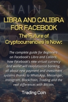 Libra and Calibra for Facebook: The future of cryptocurrencies is now: The complete guide for Beginners on Facebook's Libra and Calibra, how Facebook's new virtual currency and wallet will revolutioni 1802225447 Book Cover