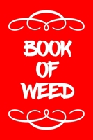Book of Weed: A Cannabis Logbook for Keeping Track of Different Strains, Their Effects, Symptoms Relieved and Ratings. 1670469271 Book Cover
