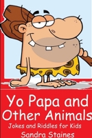 Yo Papa and other Animals: Jokes and Riddles for Kids 1365200671 Book Cover