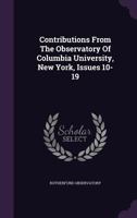 Contributions From The Observatory Of Columbia University, New York, Issues 10-19... 1378512871 Book Cover