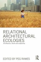Relational Architectural Ecologies: Architecture, Nature and Subjectivity 0415508584 Book Cover