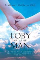 Toby and the Man: A Young Boy's Personal Relationship with Jesus, the Christ 1642990582 Book Cover