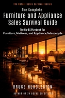 The Complete Furniture and Appliance Sales Survival Guide: The No-BS Playbook for Furniture, Mattress, and Appliance Salespeople (The Retail Sales Survival Series) B0HGWZTK19 Book Cover