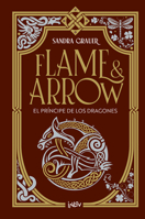 El príncipe de los dragones / The Prince of Dragons: Flame & Arrow (Spanish Edition) 8410399148 Book Cover