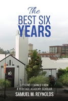 The Best Six Years: Lessons Learned from a Heritage Academy Scholar 1522949380 Book Cover