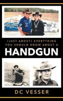 (Just About) Everything You Should Know About A Handgun 1643502913 Book Cover
