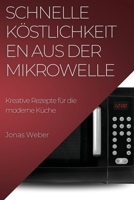 Schnelle Köstlichkeiten aus der Mikrowelle: Kreative Rezepte für die moderne Küche 1783819642 Book Cover
