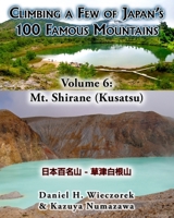 Climbing a Few of Japan's 100 Famous Mountains - Volume 6: Mt. Shirane (Kusatsu) 0996216189 Book Cover