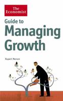 Guide to Managing Growth: Strategies for Turning Success Into Even Bigger Success (The Economist) 1846684137 Book Cover