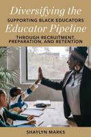 Diversifying the Educator Pipeline: Supporting Black Educators through Recruitment, Preparation, and Retention (Academy for Educational Studies) 1975506111 Book Cover