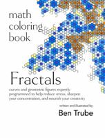 Math Coloring Book Fractals: curves and geometric figures expertly programmed to help reduce stress, sharpen your concentration, and nourish your creativity 1732724113 Book Cover
