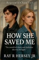 How She Saved Me (Requiem of Chaos) B0F59TKWP8 Book Cover