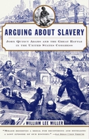 Arguing about Slavery: The Great Battle in the United States Congress 0394569229 Book Cover