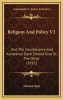 Religion And Policy V2: And The Countenance And Assistance Each Should Give To The Other 1165686821 Book Cover