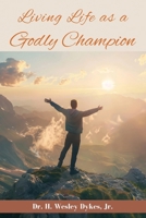 Living Life as a Godly Champion B0F2CQCP6M Book Cover