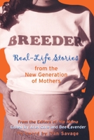 Breeder: Real-Life Stories from the New Generation of Mothers 1580050514 Book Cover