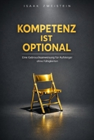 Kompetenz ist optional: Eine Gebrauchsanweisung für Aufsteiger ohne Fähigkeiten (German Edition) B0GCZ97SVC Book Cover