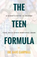 The Teen Formula: A Parent's Guide To Helping Your Child Avoid Substance Abuse 1973966778 Book Cover