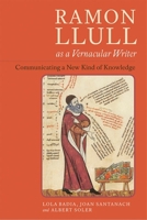 Ramon Llull as a Vernacular Writer: Communicating a New Kind of Knowledge 1855663015 Book Cover