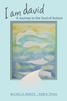 I Am David, A Journey to the Soul of Autism 1543931278 Book Cover