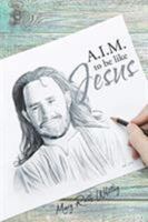 AIM to Be Like JESUS 1644160056 Book Cover