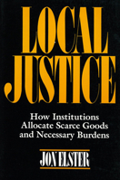 Local Justice: How Institutions Allocate Scarce Goods and Necessary Burdens 0871542315 Book Cover