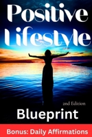 Positive Lifestyle Blueprint, 2nd Edition: A Step-by-Step Guide to Cultivating Happiness and Well-Being. B0F3BGKTV7 Book Cover