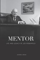 Mentor: Life and Legacy of Joe Rosenfield 0998652849 Book Cover