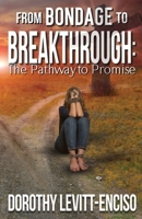 From Bondage to Breakthrough: The Pathway to Promise 1736429574 Book Cover