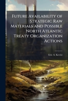 Future Availability of Strategic Raw Materials and Possible North Atlantic Treaty Organization Actions 1249410673 Book Cover