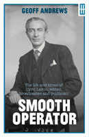 Smooth Operator: The life and times of Cyril Lakin, editor, broadcaster and politician 1913640183 Book Cover