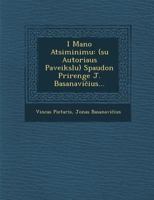 I Mano Atsiminimu: (Su Autoriaus Paveikslu) Spaudon Prirenge J. Basanavi Ius... 1286966698 Book Cover