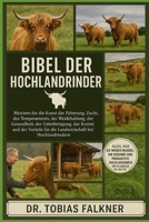 Bibel der Hochlandrinder: Meistern Sie die Kunst der Fütterung, Zucht, des Temperaments, der Weidehaltung, der Gesundheit, der Unterbringung, der Kost B0FVSZ2RPH Book Cover
