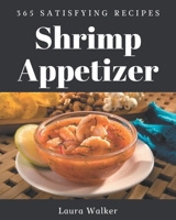 365 Satisfying Shrimp Appetizer Recipes: Shrimp Appetizer Cookbook - The Magic to Create Incredible Flavor! B08NYMXVKZ Book Cover