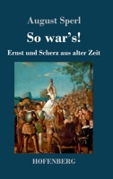 So war's!: Ernst und Scherz aus alter Zeit (German Edition) 3743733439 Book Cover