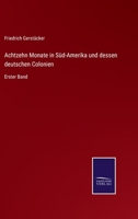 Achtzehn Monate in S�d-Amerika Und Dessen Deutschen Colonien. Erster Band. 3375068662 Book Cover