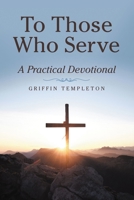 To Those Who Serve: A Practical Devotional 1664249583 Book Cover